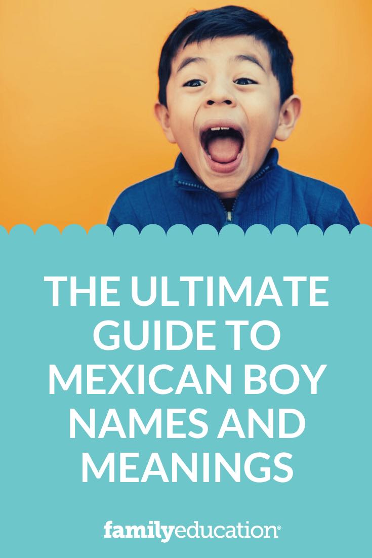 The Ultimate Guide to Mexican Boy Names and Meanings FamilyEducation